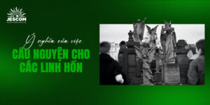 Ý nghĩa của việc cầu nguyện cho các linh hồn