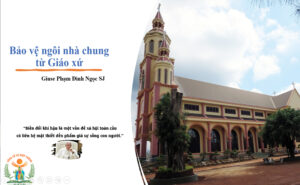 Bảo vệ ngôi nhà chung từ ngôi nhà Giáo xứ Bảo vệ ngôi nhà chung từ ngôi nhà Giáo xứ