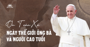 Ơn Toàn Xá nhân Ngày Thế giới Ông bà và Người Cao tuổi lần thứ Tư Ơn Toàn Xá nhân Ngày Thế giới Ông bà và Người Cao tuổi lần thứ Tư