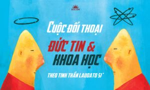 Cuộc đối thoại giữa Đức tin và Khoa học theo tinh thần Laudato Si’