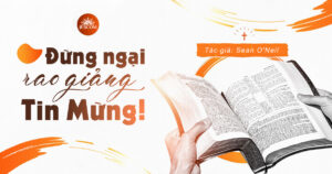 Đừng ngại rao giảng Tin Mừng Đừng ngại rao giảng Tin Mừng