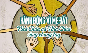 Hành động vì Mẹ Đất: Nhà Chúa và Nhà Chùa cùng chung tay Hành động vì Mẹ Đất: Nhà Chúa và Nhà Chùa cùng chung tay