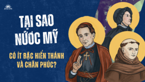 Tại sao nước Mỹ có ít bậc hiển thánh và chân phước? Tại sao nước Mỹ có ít bậc hiển thánh và chân phước?