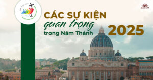 Các sự kiện quan trọng trong Năm Thánh 2025 Các sự kiện quan trọng trong Năm Thánh 2025