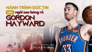 Hành trình Đức tin của ngôi sao bóng rổ Gordon Hayward Hành trình Đức tin của ngôi sao bóng rổ Gordon Hayward