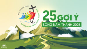 Sống Năm Thánh 2025: 25 gợi ý thiết thực cho người Công giáo Sống Năm Thánh 2025: 25 gợi ý thiết thực cho người Công giáo