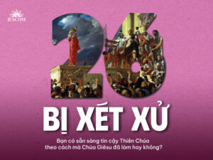 Bài tập Mùa Chay - Bài 26: Bị xét xử Bài tập Mùa Chay - Bài 26: Bị xét xử