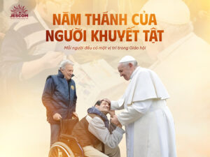 Từ bên lề bước vào trung tâm – Năm Thánh của Người Khuyết Tật trong thời khắc chuyển giao Triều đại Giáo Hoàng Từ bên lề bước vào trung tâm – Năm Thánh của Người Khuyết Tật trong thời khắc chuyển giao Triều đại Giáo Hoàng