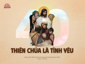 Bài tập Mùa Phục Sinh - Bài 40: Thiên Chúa là Tình Yêu Bài tập Mùa Phục Sinh - Bài 40: Thiên Chúa là Tình Yêu