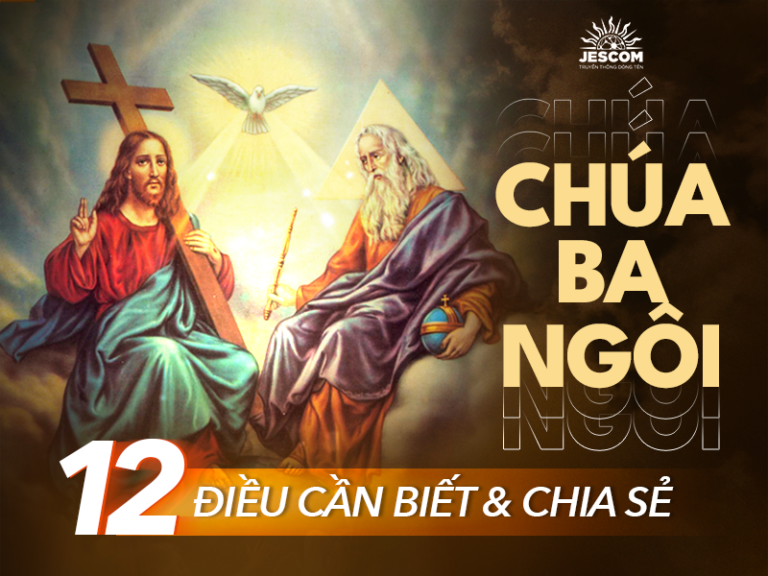 12 điều chúng ta cần biết và chia sẻ về Chúa Ba Ngôi