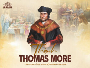 Thánh Thomas More: Tấm gương về việc duy trì một gia đình vững mạnh Thánh Thomas More: Tấm gương về việc duy trì một gia đình vững mạnh
