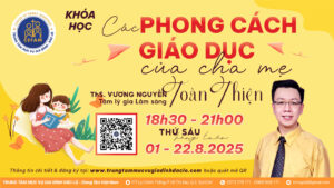 Khoá học: “Các phong cách giáo dục của cha mẹ” Khoá học: “Các phong cách giáo dục của cha mẹ”