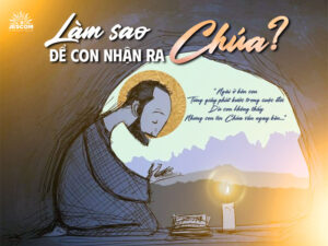 “31 Ngày Với Thánh I-nhã” – Ngày 13: Làm Sao Để Nhận Ra Chúa? “31 Ngày Với Thánh I-nhã” – Ngày 13: Làm Sao Để Nhận Ra Chúa?