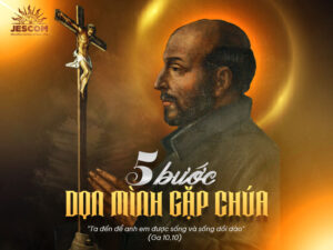 “31 Ngày Với Thánh I-nhã” – Ngày 17: Năm Bước Dọn Mình Gặp Chúa “31 Ngày Với Thánh I-nhã” – Ngày 17: Năm Bước Dọn Mình Gặp Chúa