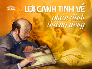 “31 Ngày Với Thánh I-nhã” – Ngày 21: Lời Cảnh Tỉnh Về Phân Định Thiêng Liêng “31 Ngày Với Thánh I-nhã” – Ngày 21: Lời Cảnh Tỉnh Về Phân Định Thiêng Liêng