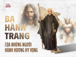 “31 Ngày Với Thánh I-nhã” – Ngày 11: Ba Hành Trang Của Những Người Hành Hương Hy Vọng “31 Ngày Với Thánh I-nhã” – Ngày 11: Ba Hành Trang Của Những Người Hành Hương Hy Vọng