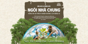 Suy Tư Cùng Đức Giáo Hoàng | Gìn giữ và chăm sóc ngôi nhà chung – hồng ân và trách nhiệm không của riêng ai Suy Tư Cùng Đức Giáo Hoàng | Gìn giữ và chăm sóc ngôi nhà chung – hồng ân và trách nhiệm không của riêng ai
