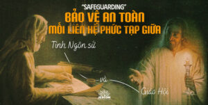 Safeguarding- "Bảo vệ an toàn"- Mối liên hệ phức tạp giữa tính Ngôn sứ và Giáo hội Safeguarding- "Bảo vệ an toàn"- Mối liên hệ phức tạp giữa tính Ngôn sứ và Giáo hội