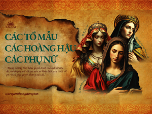 Các tổ mẫu, các hoàng hậu, các phụ nữ trong Kinh Thánh Các tổ mẫu, các hoàng hậu, các phụ nữ trong Kinh Thánh