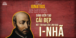 “31 Ngày Với Thánh I-nhã” – Ngày 27: Dám Kiến Tạo Cái Đẹp – Nét táo bạo của Linh đạo I-nhã