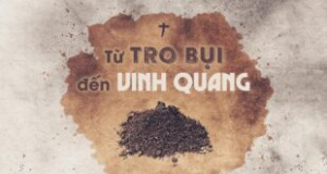 Giới thiệu Phút Hồi Tâm: “Từ Tro Bụi Đến Vinh Quang”