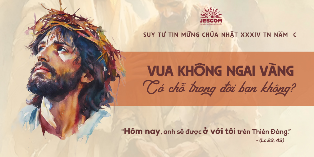 Vua Không Ngai Vàng - Có Chỗ Trong Đời Bạn Không? | Suy tư Tin Mừng CN Chúa Kitô Vua - Năm C