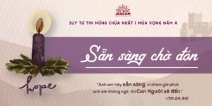 Sẵn Sàng Chờ Đón | Suy tư Tin Mừng CN I Mùa Vọng Năm A Sẵn Sàng Chờ Đón | Suy tư Tin Mừng CN I Mùa Vọng Năm A