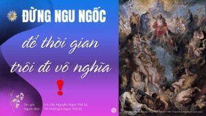 Đừng ngu ngốc để thời gian trôi đi vô nghĩa ! Đừng ngu ngốc để thời gian trôi đi vô nghĩa !