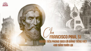 Cha Francisco Pina, SJ: Người tiên phong gieo Lời bằng Tiếng Việt - 400 năm nhìn lại Cha Francisco Pina, SJ: Người tiên phong gieo Lời bằng Tiếng Việt - 400 năm nhìn lại