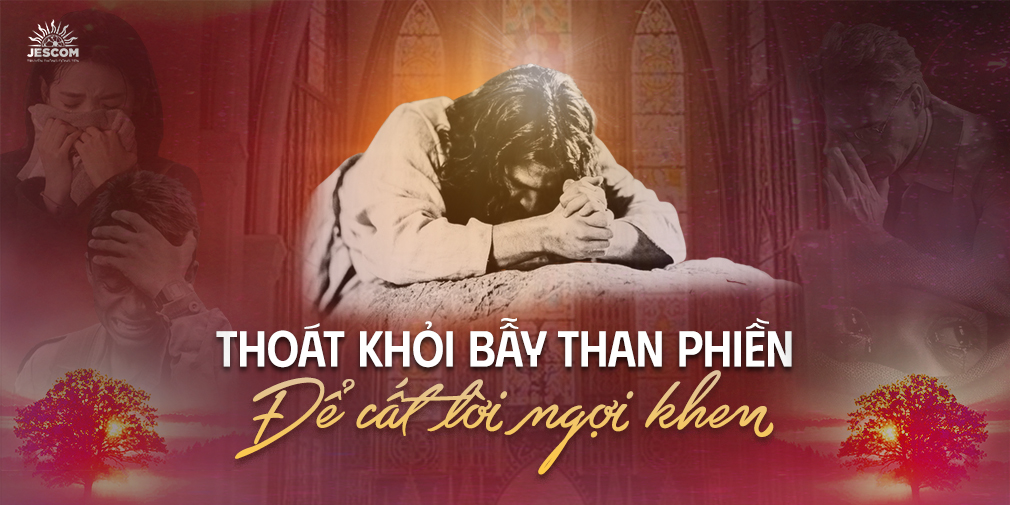 Thoát khỏi bẫy than phiền để cất lời ngợi khen