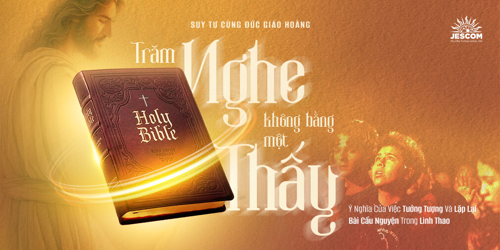 Trăm Nghe Không Bằng Một Thấy: Ý Nghĩa Của Việc Tưởng Tượng Và Lặp Lại Bài Cầu Nguyện Trong Linh Thao