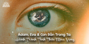 A-đam, E-va và Con Rắn Trong Ta: Hành Trình Tỉnh Thức Mùa Vọng