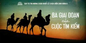 Ba giai đoạn của cuộc tìm kiếm | Suy tư Tin Mừng Lễ Chúa Hiển Linh Năm A Ba giai đoạn của cuộc tìm kiếm | Suy tư Tin Mừng Lễ Chúa Hiển Linh Năm A