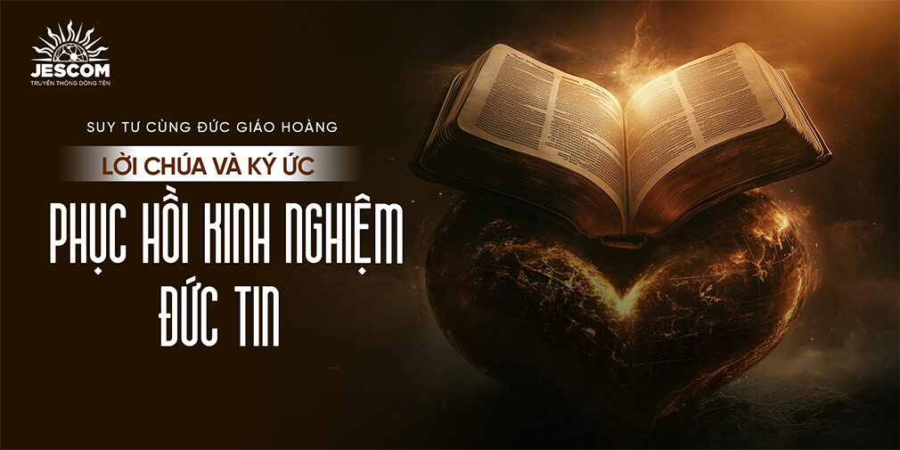 Lời Chúa và Ký ức - Phục hồi kinh nghiệm Đức Tin Lời Chúa và Ký ức - Phục hồi kinh nghiệm Đức Tin