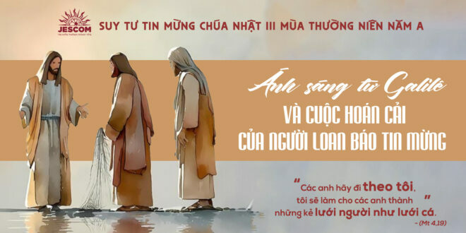 Ánh sáng từ Galilê và cuộc hoán cải của người loan báo Tin Mừng | Suy tư Tin Mừng CN III Thường Niên – Năm A