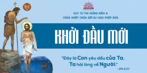 Khởi Đầu Mới | Suy tư Tin Mừng Lễ Chúa Giêsu Chịu Phép Rửa - Năm A Khởi Đầu Mới | Suy tư Tin Mừng Lễ Chúa Giêsu Chịu Phép Rửa - Năm A