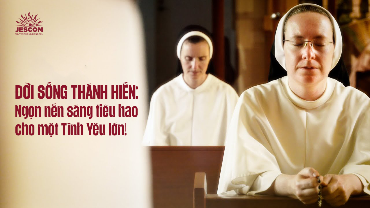Đời sống Thánh hiến: Ngọn nến sáng tiêu hao cho một Tình Yêu lớn!