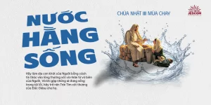 Chúa Nhật III Mùa Chay: Nước Hằng Sống Chúa Nhật III Mùa Chay: Nước Hằng Sống