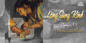 Ngày Thứ Ba Mươi Lăm: Lòng Sùng Kính Ngày Thứ Ba Mươi Lăm: Lòng Sùng Kính