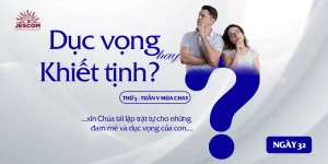 Ngày Thứ Ba Mươi Hai: Dục vọng hay Khiết tịnh?