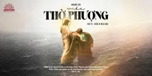 Ngày Thứ Hai Mươi Lăm: Việc Thờ Phượng Ngày Thứ Hai Mươi Lăm: Việc Thờ Phượng