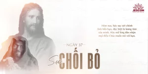 Ngày Thứ Ba Mươi Bảy: Sự Chối Bỏ Ngày Thứ Ba Mươi Bảy: Sự Chối Bỏ