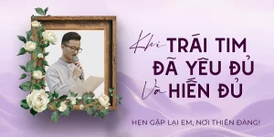 Khi Trái Tim Đã Yêu Đủ Và Hiến Đủ Khi Trái Tim Đã Yêu Đủ Và Hiến Đủ